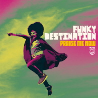 Funky Destination - Praise Me Now 