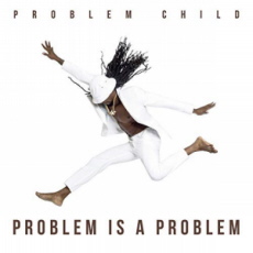 Problem Child - Problem Is a Problem 