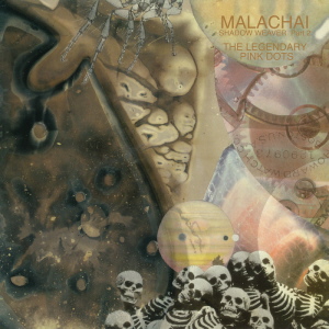The Legendary Pink Dots - Malachai 